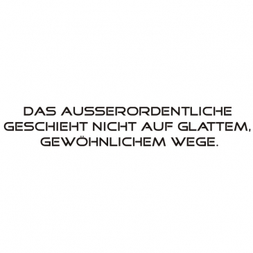 Zitat: Das auerordentliche geschieht nicht auf glattem, gewhnl